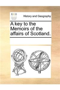 A Key to the Memoirs of the Affairs of Scotland.
