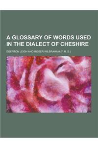 A Glossary of Words Used in the Dialect of Cheshire
