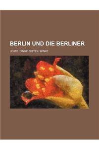 Berlin Und Die Berliner; Leute. Dinge. Sitten. Winke