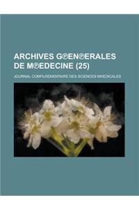 Archives G En Erales de M Edecine; Journal Compl Ementaire Des Sciences M Edicales Volume 25