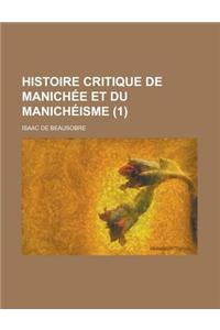 Histoire Critique de Manichee Et Du Manicheisme (1 )