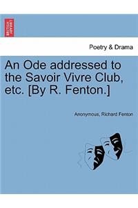 Ode Addressed to the Savoir Vivre Club, Etc. [by R. Fenton.]