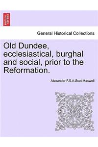 Old Dundee, Ecclesiastical, Burghal and Social, Prior to the Reformation.