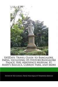 Up2date Travel Guide to Bangalore, India, Including Its History, Bangalore Palace, Hal Aerospace Museum, St. Mary's Basilica, Cubbon Park, and More