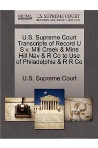 U.S. Supreme Court Transcripts of Record U S V. Mill Creek & Mine Hill Nav & R Co to Use of Philadelphia & R R Co