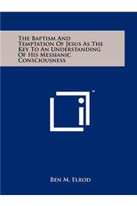 The Baptism and Temptation of Jesus as the Key to an Understanding of His Messianic Consciousness