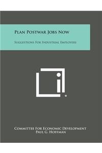 Plan Postwar Jobs Now