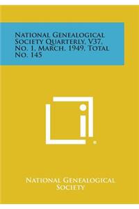 National Genealogical Society Quarterly, V37, No. 1, March, 1949, Total No. 145