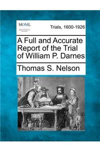 A Full and Accurate Report of the Trial of William P. Darnes