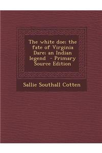 White Doe; The Fate of Virginia Dare; An Indian Legend