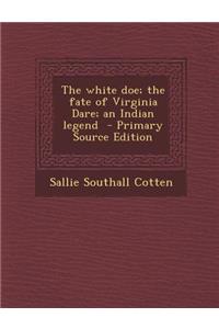 White Doe; The Fate of Virginia Dare; An Indian Legend