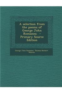A Selection from the Poems of George John Romanes;