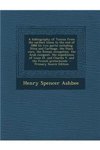 A Bibliography of Tunisia from the Earliest Times to the End of 1888 (in Two Parts) Including Utica and Carthage, the Punic Wars, the Roman Occupation