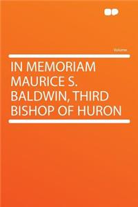 In Memoriam Maurice S. Baldwin, Third Bishop of Huron
