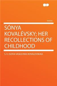 Sonya Kovalevsky; Her Recollections of Childhood