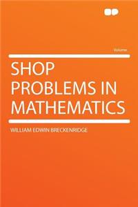 Shop Problems in Mathematics