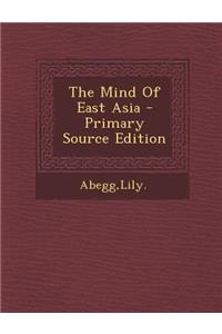 The Mind of East Asia - Primary Source Edition