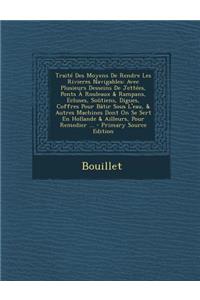 Traite Des Moyens de Rendre Les Rivieres Navigables: Avec Plusieurs Desseins de Jettees, Ponts a Rouleaux & Rampans, Ecluses, Soutiens, Digues, Coffre