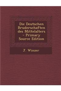 Die Deutschen Bruderschaften Des Mittelalters