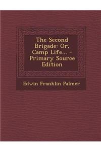 The Second Brigade: Or, Camp Life...