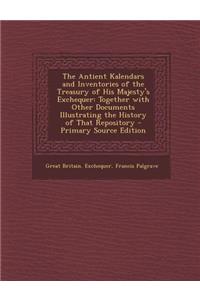 The Antient Kalendars and Inventories of the Treasury of His Majesty's Exchequer