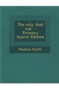 The City That Was - Primary Source Edition