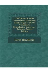 Dell'idioma E Della Letteratura Genovese; Studio Seguito Da Un Vocabolario Etimologico Genovese - Primary Source Edition