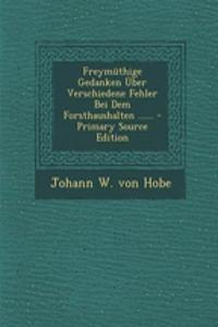 Freymuthige Gedanken Uber Verschiedene Fehler Bei Dem Forsthaushalten ...... - Primary Source Edition