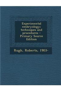 Experimental Embryology; Techniques and Procedures - Primary Source Edition