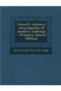 Gancel's Culinary Encyclopedia of Modern Cooking; - Primary Source Edition