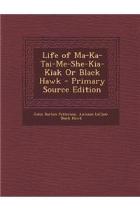 Life of Ma-Ka-Tai-Me-She-Kia-Kiak or Black Hawk