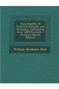 Encyclopedia of Practical Receipts and Processes: Containing Over 6400 Receipts