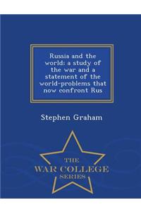 Russia and the World; A Study of the War and a Statement of the World-Problems That Now Confront Rus - War College Series