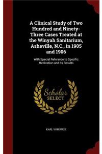 A Clinical Study of Two Hundred and Ninety-Three Cases Treated at the Winyah Sanitarium, Asheville, N.C., in 1905 and 1906