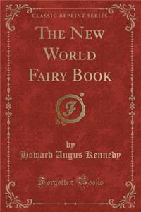 The New World Fairy Book (Classic Reprint)