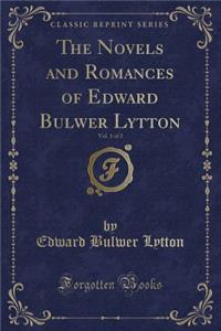 The Novels and Romances of Edward Bulwer Lytton, Vol. 1 of 2 (Classic Reprint)
