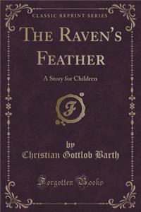 The Raven's Feather: A Story for Children (Classic Reprint)