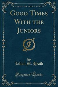 Good Times with the Juniors (Classic Reprint)