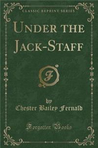 Under the Jack-Staff (Classic Reprint)