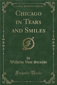 Chicago in Tears and Smiles (Classic Reprint)