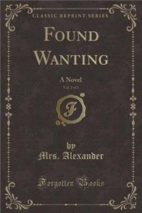 Found Wanting, Vol. 2 of 3: A Novel (Classic Reprint)