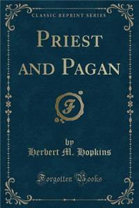 Priest and Pagan (Classic Reprint)