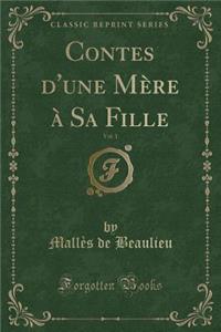 Contes d'Une Mère À Sa Fille, Vol. 1 (Classic Reprint)