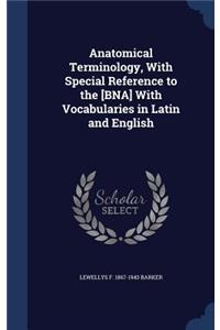 Anatomical Terminology, With Special Reference to the [BNA] With Vocabularies in Latin and English