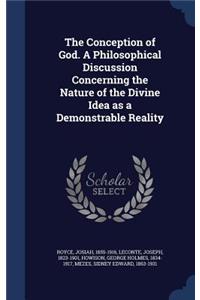 The Conception of God. A Philosophical Discussion Concerning the Nature of the Divine Idea as a Demonstrable Reality