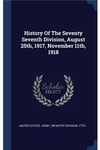 History Of The Seventy Seventh Division, August 25th, 1917, November 11th, 1918