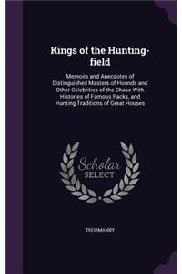 Kings of the Hunting-field: Memoirs and Anecdotes of Distinguished Masters of Hounds and Other Celebrities of the Chase With Histories of Famous Packs, and Hunting Traditions o