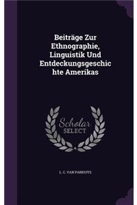 Beitrage Zur Ethnographie, Linguistik Und Entdeckungsgeschichte Amerikas