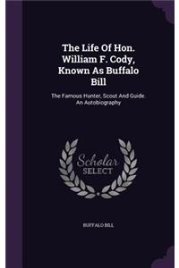 Life Of Hon. William F. Cody, Known As Buffalo Bill