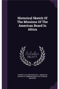 Historical Sketch Of The Missions Of The American Board In Africa